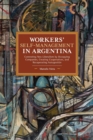 Workers’ Self-Management in Argentina : Contesting Neo-Liberalism by Occupying Companies, Creating Cooperatives, and Recuperating Autogestion - Book