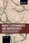 Marx’s Experiments and Microscopes : Modes of Production, Religion, and the Method of Successive Abstractions - Book