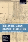 Fidel in the Cuban Socialist Revolution : Understanding the Cuban Revolution (1959-1961) - Book