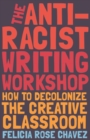 Anti-Racist Writing Workshop : How To Decolonize the Creative Classroom - eBook