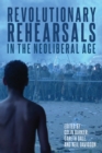 Revolutionary Rehearsals in the Neoliberal Age : Struggling to Be Born? - Book