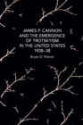 James P. Cannon and the Emergence of Trotskyism in the United States, 1928-38 - Book