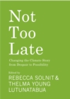 Not Too Late : Changing the Climate Story from Despair to Possibility - Book