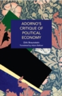 Adorno's Critique of Political Economy : The Structural Inequities of Capitalism, from Lehman Brothers to Covid-19 - Book