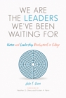 We are the Leaders We've Been Waiting For : Women and Leadership Development in College - Book