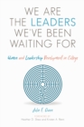 We are the Leaders We've Been Waiting For : Women and Leadership Development in College - Book