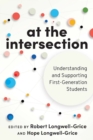 At the Intersection : Understanding and Supporting First-Generation Students - Book
