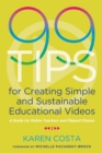 99 Tips for Creating Simple and Sustainable Educational Videos : A Guide for Online Teachers and Flipped Classes - Book