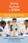 Being Human in STEM : Partnering with Students to Shape Inclusive Practices and Communities - Book
