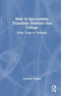 How to Successfully Transition Students into College : From Traps to Triumph - Book
