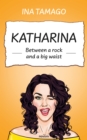 Katharina - Between a rock and a big waist - eBook