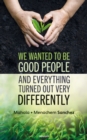 We wanted to be good people and everything turned out very differently - eBook