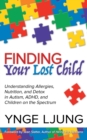 Finding Your Lost Child : Understanding Allergies, Nutrition, and Detox in Autism and Children on the Spectrum - Book