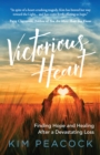 Victorious Heart : Finding Hope and Healing After a Devastating Loss - Book