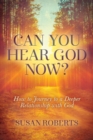 Can You Hear God Now? : How to Journey to a Deeper Relationship with God - Book