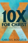 10X For Christ : Discovering Your 10X Lifestyle in Jesus Christ - Book