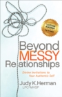 Beyond Messy Relationships : Divine Invitations to Your Authentic Self - eBook