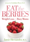 Eat the Berries : Weight Loss for Busy Moms - Book