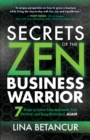 Secrets of the Zen Business Warrior : 7 Steps to Grow Your Business, Feel Excited, and Stay Motivated, AGAIN - Book