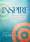 Inspire : Motivate and Train Your Sales Team to Grow Your Business - Book
