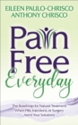 Pain Free Everyday : The Roadmap for Natural Treatment When Pills, Injections, or Surgery Aren't Your Solutions - eBook