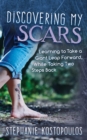 Discovering My Scars : Learning to Take a Giant Leap Forward, While Taking Two Steps Back - Book