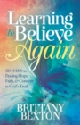 Learning to Believe Again : 30 Days to Finding Hope, Faith, & Comfort in God's Truth - eBook