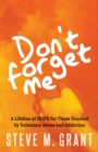 Don't Forget Me : A Lifeline of HOPE for Those Touched by Substance Abuse and Addiction - eBook