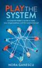 Play the System : A Corporate Rebel’s Guide to Make Your Organization Listen and Change - Book