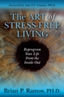 The Art of Stress-Free Living : Reprogram Your Life From the Inside Out - eBook