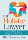 The Holistic Lawyer : Use Your Whole Brain to Work Smarter Not Harder - Book