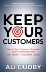 Keep Your Customers : How to Stop Customer Turnover, Improve Retention and Get Lucrative, Long-Term Loyalty - eBook