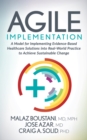 Agile Implementation : A Model for Implementing Evidence-Based Healthcare Solutions into Real-World Practice to Achieve Sustainable Change - Book