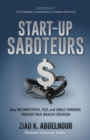 Start-Up Saboteurs : How Incompetence, Ego, and Small Thinking Prevent True Wealth Creation - Book