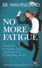 No More Fatigue : The Guide to Increase Energy and Productivity in Everything You Do - eBook