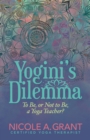 Yogini's Dilemma : To Be, or Not to Be, a Yoga Teacher? - eBook