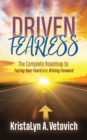Driven Fearless : The Complete Roadmap to Facing Your Fears and Driving Forward - Book