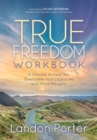 True Freedom Workbook : 5 Choices to Help You Overcome Your Obstacles and Move Forward - Book