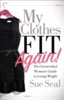 My Clothes Fit Again! : The Overworked Women's Guide to Losing Weight - eBook