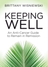 Keeping Well : An Anti-Cancer Guide to Remain in Remission - Book