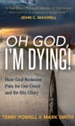 Oh God, I'm Dying! : How God Redeems Pain for Our Good and His Glory - Book