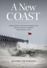 A New Coast : Strategies for Responding to Devastating Storms and Rising Seas - Book