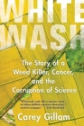 Whitewash : The Story of a Weed Killer, Cancer, and the Corruption of Science - Book