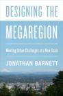 Designing the Megaregion : Meeting Urban Challenges at a New Scale - Book