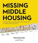 Missing Middle Housing : Thinking Big and Building Small to Respond  to Today’s Housing Crisis - Book
