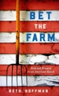 Bet the Farm : The Dollars and Sense of Growing Food in America - eBook