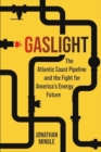 Gaslight : The Atlantic Coast Pipeline and the Fight for America's Energy Future - Book