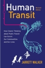 Human Transit, Revised Edition : How Clearer Thinking about Public Transit Can Enrich Our Communities and Our Lives - Book