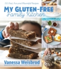 My Gluten-Free Family Kitchen : 151 Fast, Fun, and Flavorful Recipes - Book