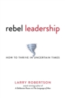 Rebel Leadership : How to Thrive in Uncertain Times - Book